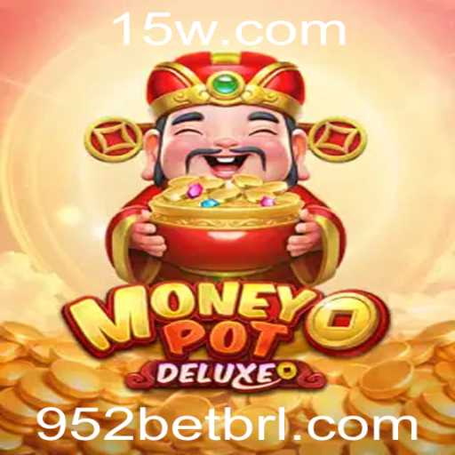 Descubra o Mundo Empolgante de MoneyPotDELUXE: O Jogo que Revoluciona as Apostas com 952bet